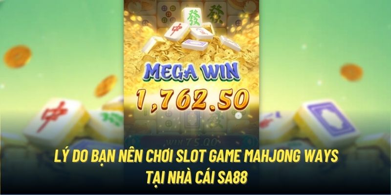 Lý do bạn nên chơi slot game Mahjong Ways tại nhà cái SA88