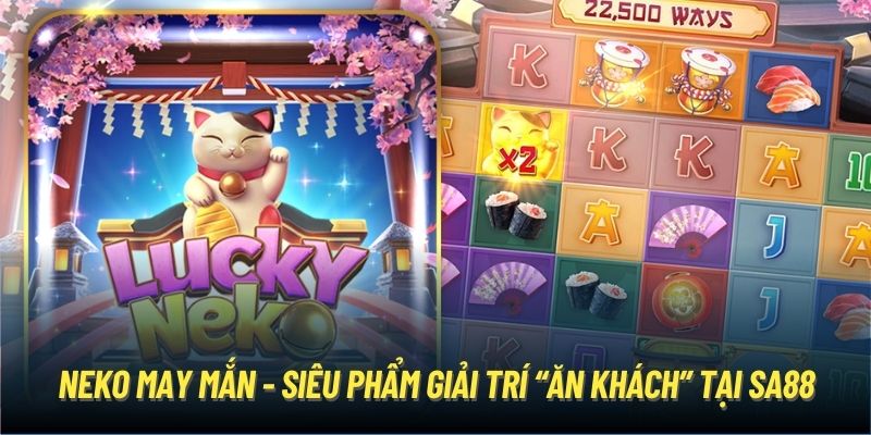 Neko may mắn - Siêu phẩm giải trí “ăn khách” tại SA88