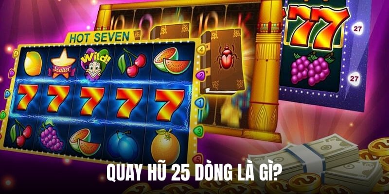 Giới thiệu đôi nét về game quay hũ 25 dòng