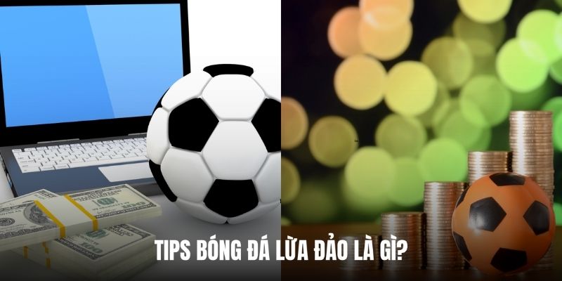 Giải thích định nghĩa về tips bóng đá lừa đảo